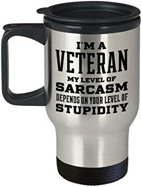 Пътна чаша за пенсиониран ветеран от армията и вмс на Виетнам - Аз съм ветеран, моето ниво на сарказъм зависи от вашето